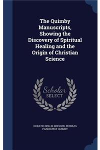The Quimby Manuscripts, Showing the Discovery of Spiritual Healing and the Origin of Christian Science