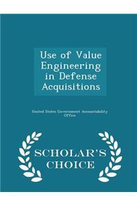 Use of Value Engineering in Defense Acquisitions - Scholar's Choice Edition