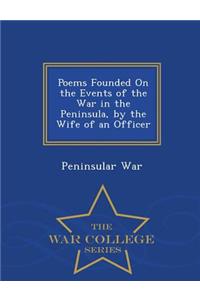 Poems Founded on the Events of the War in the Peninsula, by the Wife of an Officer - War College Series