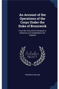 An Account of the Operations of the Corps Under the Duke of Brunswick