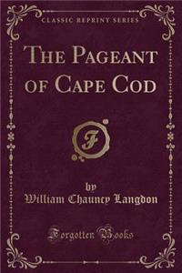The Pageant of Cape Cod (Classic Reprint)