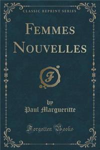 Femmes Nouvelles (Classic Reprint)