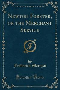 Newton Forster, or the Merchant Service (Classic Reprint)