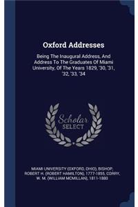Oxford Addresses: Being The Inaugural Address, And Address To The Graduates Of Miami University, Of The Years 1829, '30, '31, '32, '33, '34