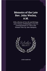 Memoirs of the Late REV. John Wesley, A.M.