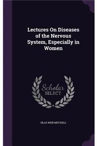 Lectures on Diseases of the Nervous System, Especially in Women