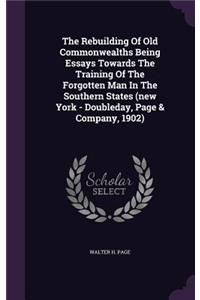 The Rebuilding Of Old Commonwealths Being Essays Towards The Training Of The Forgotten Man In The Southern States (new York - Doubleday, Page & Company, 1902)