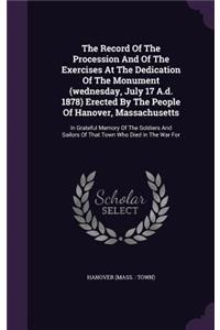 The Record of the Procession and of the Exercises at the Dedication of the Monument (Wednesday, July 17 A.D. 1878) Erected by the People of Hanover, Massachusetts