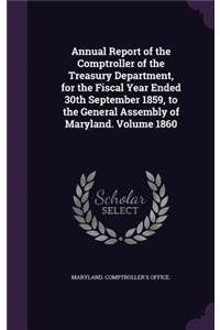 Annual Report of the Comptroller of the Treasury Department, for the Fiscal Year Ended 30th September 1859, to the General Assembly of Maryland. Volume 1860