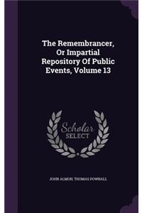 Remembrancer, Or Impartial Repository Of Public Events, Volume 13