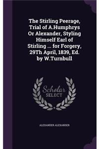 Stirling Peerage, Trial of A.Humphrys Or Alexander, Styling Himself Earl of Stirling ... for Forgery, 29Th April, 1839, Ed. by W.Turnbull