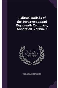 Political Ballads of the Seventeenth and Eighteenth Centuries, Annotated, Volume 2