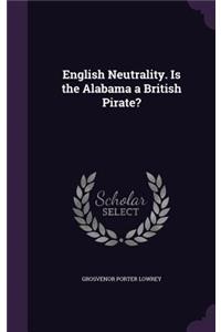 English Neutrality. Is the Alabama a British Pirate?