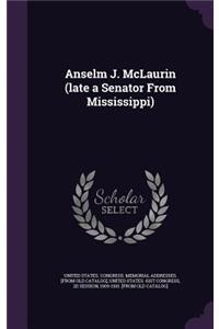 Anselm J. McLaurin (late a Senator From Mississippi)