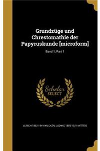 Grundzuge Und Chrestomathie Der Papyruskunde [Microform]; Band 1, Part 1