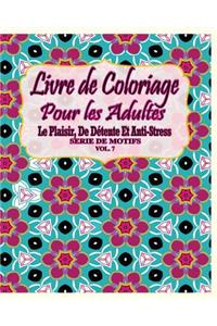 Livre De Coloriage Pour Les Adultes: Le Plaisir, De Détente Et Anti-Stress Série De Motifs ( Vol. 7)