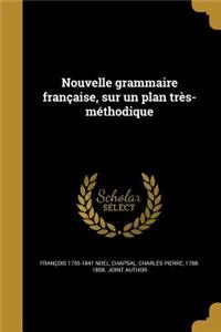 Nouvelle grammaire française, sur un plan très-méthodique