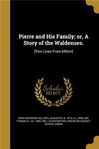 Pierre and His Family; or, A Story of the Waldenses.