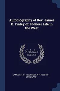 AUTOBIOGRAPHY OF REV. JAMES B. FINLEY OR