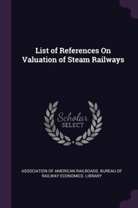 List of References On Valuation of Steam Railways