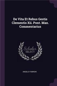 de Vita Et Rebus Gestis Clementis XII. Pont. Max. Commentarius