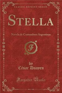 Stella: Novela de Costumbres Argentinas (Classic Reprint)