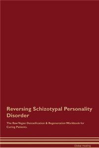 Reversing Schizotypal Personality Disorder the Raw Vegan Detoxification & Regeneration Workbook for Curing Patients