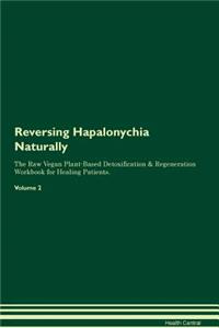 Reversing Hapalonychia Naturally the Raw Vegan Plant-Based Detoxification & Regeneration Workbook for Healing Patients. Volume 2