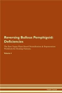 Reversing Bullous Pemphigoid: Deficiencies The Raw Vegan Plant-Based Detoxification & Regeneration Workbook for Healing Patients. Volume 4