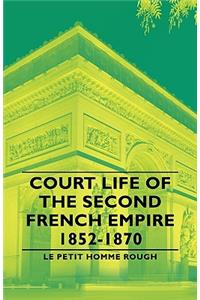 Court Life of the Second French Empire 1852-1870