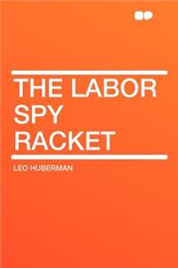 The Labor Spy Racket