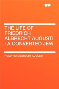 The Life of Friedrich Albrecht Augusti: A Converted Jew