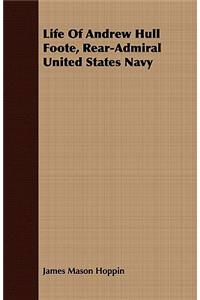 Life of Andrew Hull Foote, Rear-Admiral United States Navy