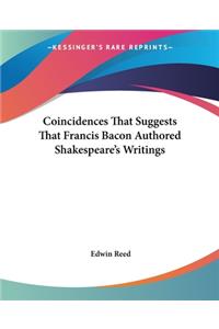 Coincidences That Suggests That Francis Bacon Authored Shakespeare's Writings