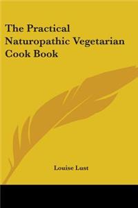 The Practical Naturopathic Vegetarian Cook Book