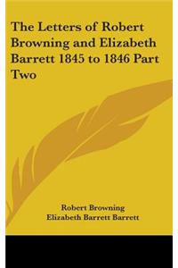 Letters of Robert Browning and Elizabeth Barrett 1845 to 1846 Part Two