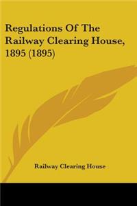 Regulations Of The Railway Clearing House, 1895 (1895)