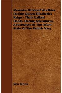 Memoirs Of Naval Worthies During Queen Elizabeth's Reign - Their Gallant Deeds, Daring Adventures, And Sevices In The Infant State Of The British Navy