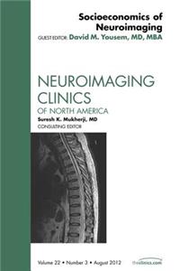 Socioeconomics of Neuroimaging, an Issue of Neuroimaging Clinics