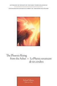 Phoenix Rising from the Ashes = Le Phenix Renaissant de Ses Cendres - Anthology of Sonnets of the Early Third Millennium = Anthologie de Sonnets a