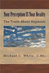 Your Perception IS Your Reality