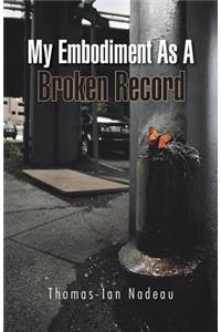 My Embodiment as a Broken Record