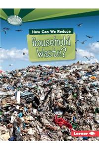 How Can We Reduce Household Waste?