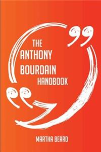 The Anthony Bourdain Handbook - Everything You Need To Know About Anthony Bourdain