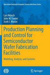 Production Planning and Control for Semiconductor Wafer Fabrication Facilities