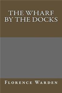 The Wharf by the Docks