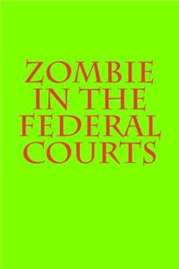 Zombie in the Federal Courts
