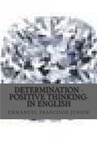 Determination - Positive Thinking- In English: Positive Thinking