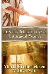 Lenten Meditations (Liturgical Year A)