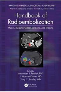Handbook of Radioembolization: Physics, Biology, Nuclear Medicine, and Imaging